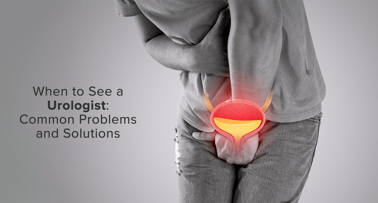 When to See a Urologist: Common Problems and Solutions